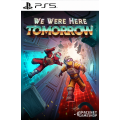 We Were Here Tomorrow PS5